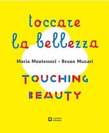 Montessori. Munari. Toccare la bellezza