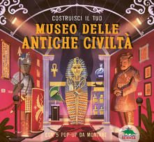 Costruisci il tuo museo delle antiche civiltà. Con 5 pop-up da montare