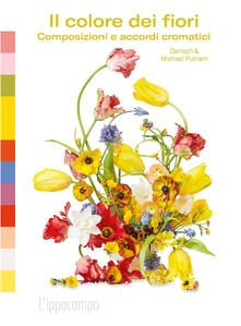 Il colore dei fiori. Composizioni e accordi cromatici.